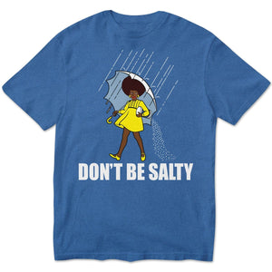 Don't Be Salty Black Woman Pride History Month African American Hoodie, Shirts