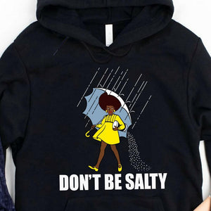 Don't Be Salty Black Woman Pride History Month African American Hoodie, Shirts