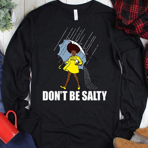 Don't Be Salty Black Woman Pride History Month African American Shirts, Hoodie