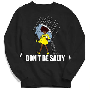 Don't Be Salty Black Woman Pride History Month African American Shirts, Hoodie