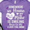 Somewhere In Heaven My Mother Is Smiling Down On Me, I Miss You Mom, Alzheimer's Awareness Shirt