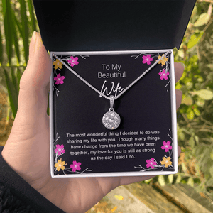 To My Beautiful Wife Eternal Necklace - Though Many Things Have Change From Time We Have Been Together, My Love For You Is Still As Strong As The Day I Said I Do