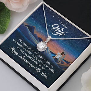 To My Wife Necklace Happy Anniversary My Love - I'd Choose You In A Hundred Lifetimes, In A Hundred Worlds, In Any Version Of Reality