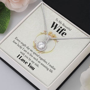 To My Beautiful Wife Necklace - Every Single Day We Spend Together I Realized How Lucky I Am With You By My Side