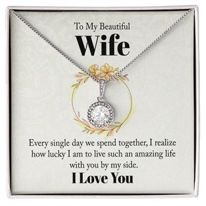 To My Beautiful Wife Necklace - Every Single Day We Spend Together I Realized How Lucky I Am With You By My Side