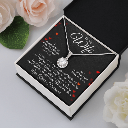 To My Wife Eternal Necklace - I Promise To Be Your Best Friend, Your Partnrt In Crime And Your Naughty Lover Forever
