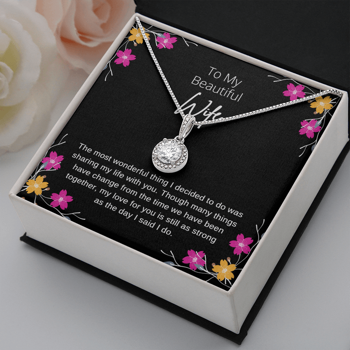 To My Beautiful Wife Eternal Necklace - Though Many Things Have Change From Time We Have Been Together, My Love For You Is Still As Strong As The Day I Said I Do
