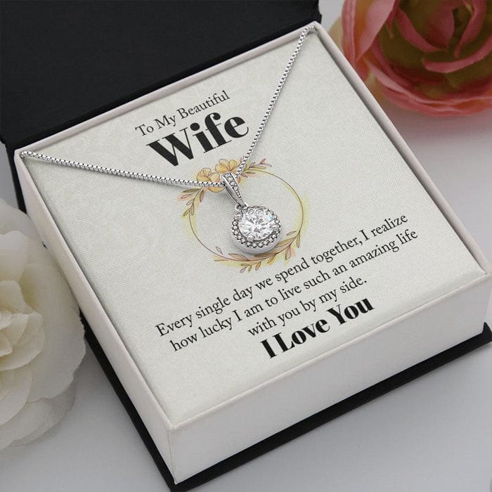 To My Beautiful Wife Necklace - Every Single Day We Spend Together I Realized How Lucky I Am With You By My Side