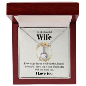 To My Beautiful Wife Necklace - Every Single Day We Spend Together I Realized How Lucky I Am With You By My Side