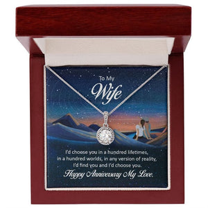 To My Wife Necklace Happy Anniversary My Love - I'd Choose You In A Hundred Lifetimes, In A Hundred Worlds, In Any Version Of Reality