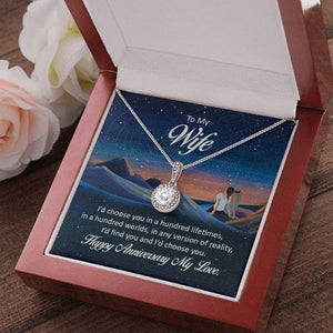 To My Wife Necklace Happy Anniversary My Love - I'd Choose You In A Hundred Lifetimes, In A Hundred Worlds, In Any Version Of Reality