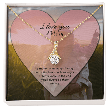 I Love You Mom Necklace - No Matter What We Go Through I Always Know In The End You'll Always Be There For Me