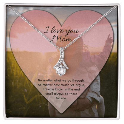 I Love You Mom Necklace - No Matter What We Go Through I Always Know In The End You'll Always Be There For Me