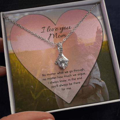 I Love You Mom Necklace - No Matter What We Go Through I Always Know In The End You'll Always Be There For Me
