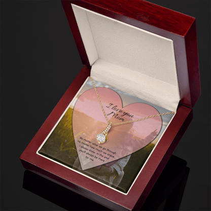I Love You Mom Necklace - No Matter What We Go Through I Always Know In The End You'll Always Be There For Me