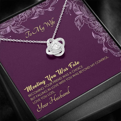 To My Wife Love Knot Necklace -To My Girlfriend Necklace - Meeting You Was Fate, Becoming Your Friend Was A Choice But Falling In Love Woth You I Had No Control Over