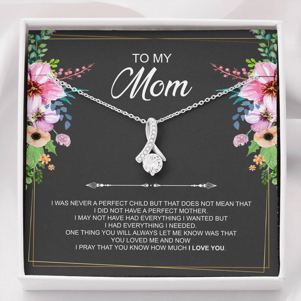To My Mom Necklace - I Was Never A Perfect Child But That Does Not Mean That I Did Not Have A Perfect Mother