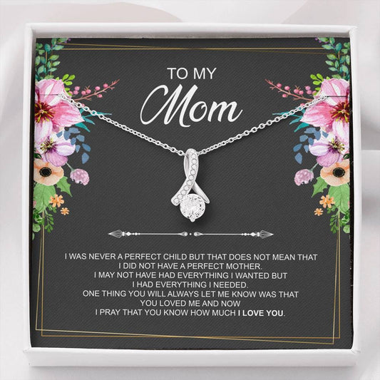To My Mom Necklace - I Was Never A Perfect Child But That Does Not Mean That I Did Not Have A Perfect Mother