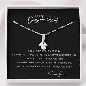 To My Gorgeous Wife Alluring Beauty Necklace - You Are My Love, My Friend My Sweatheart My All