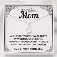 To My Mom Necklace From Your Princess - Whenever You Feel Inadequate, Unworthy Remember The Queen That You Are Straighten Your Crown