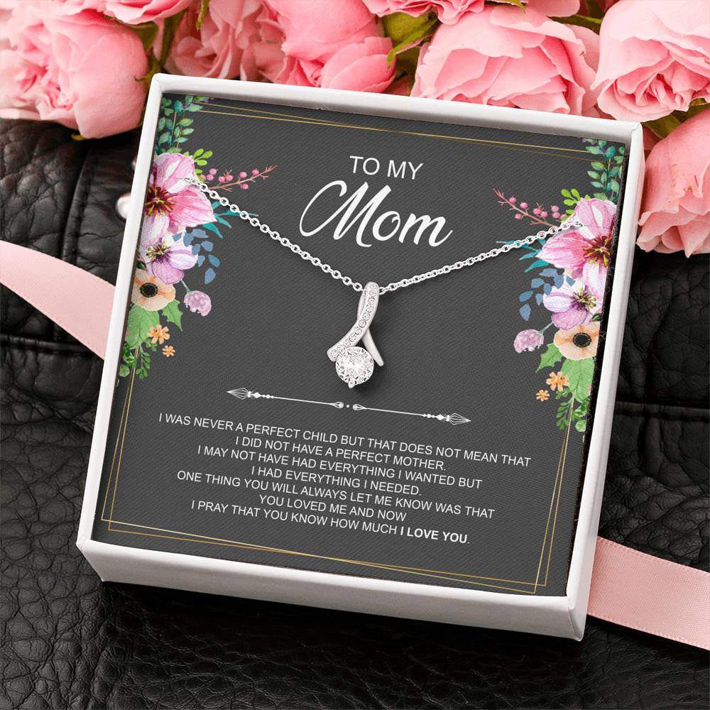 To My Mom Necklace - I Was Never A Perfect Child But That Does Not Mean That I Did Not Have A Perfect Mother