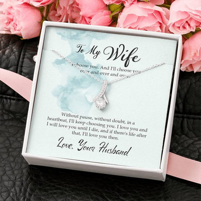To My Wife Alluring Beauty Necklace From Husband - I Choose You And I'll Choose You Over And Over And Over