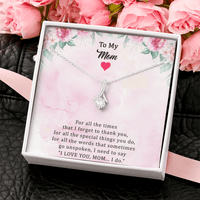 To My Mom Necklace From Her Child - For All The Times That I Forget To Thank You I Need To Say I Love You Mom