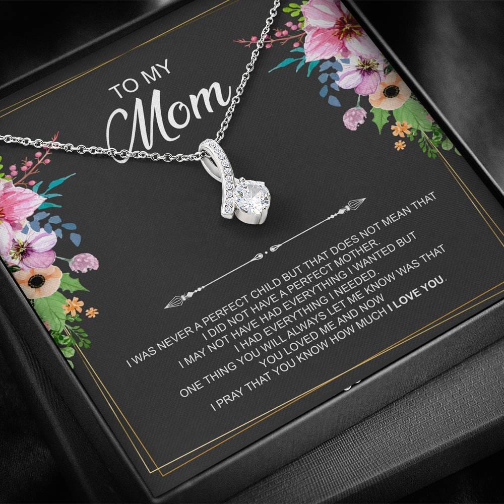 To My Mom Necklace - I Was Never A Perfect Child But That Does Not Mean That I Did Not Have A Perfect Mother