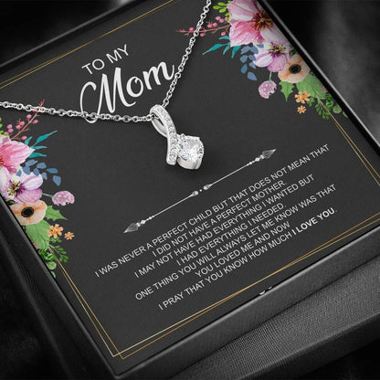 To My Mom Necklace - I Was Never A Perfect Child But That Does Not Mean That I Did Not Have A Perfect Mother