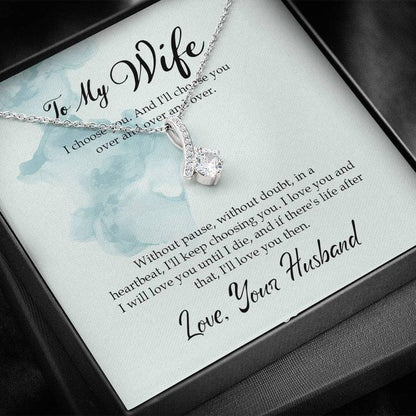 To My Wife Alluring Beauty Necklace From Husband - I Choose You And I'll Choose You Over And Over And Over