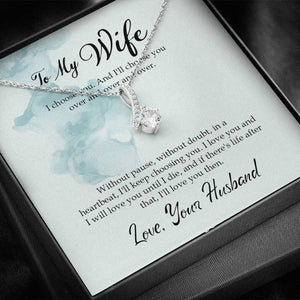To My Wife Alluring Beauty Necklace From Husband - I Choose You And I'll Choose You Over And Over And Over