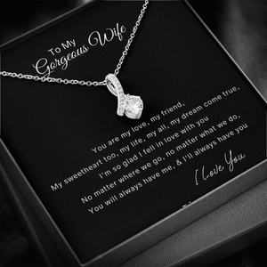 To My Gorgeous Wife Alluring Beauty Necklace - You Are My Love, My Friend My Sweatheart My All