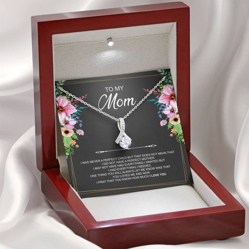 To My Mom Necklace - I Was Never A Perfect Child But That Does Not Mean That I Did Not Have A Perfect Mother