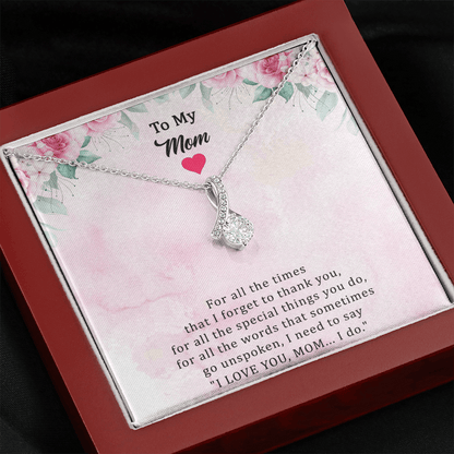 To My Mom Necklace From Her Child - For All The Times That I Forget To Thank You I Need To Say I Love You Mom
