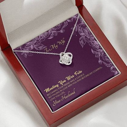 To My Wife Love Knot Necklace -To My Girlfriend Necklace - Meeting You Was Fate, Becoming Your Friend Was A Choice But Falling In Love Woth You I Had No Control Over