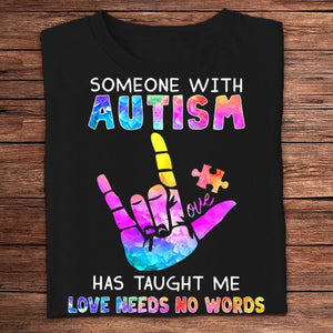 Someone With Autism Has Taught Me Love Needs No Words Shirts