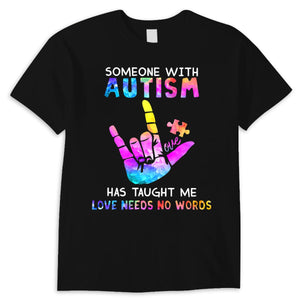 Someone With Autism Has Taught Me Love Needs No Words Shirts