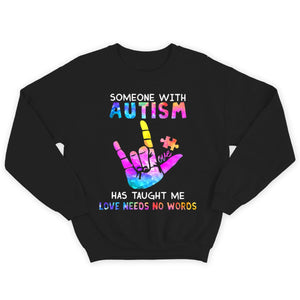 Someone With Autism Has Taught Me Love Needs No Words Shirts