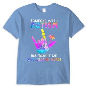 Someone With Autism Has Taught Me Love Needs No Words Shirts