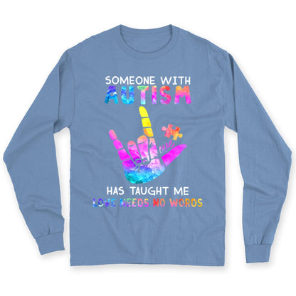 Someone With Autism Has Taught Me Love Needs No Words Shirts