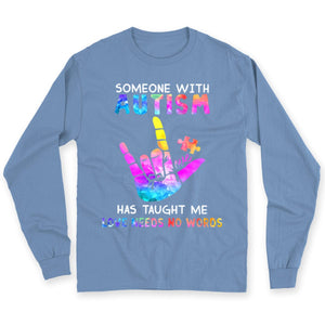 Someone With Autism Has Taught Me Love Needs No Words Shirts