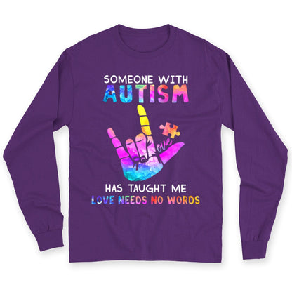 Someone With Autism Has Taught Me Love Needs No Words Shirts