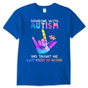 Someone With Autism Has Taught Me Love Needs No Words Shirts