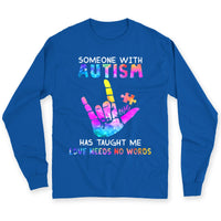 Someone With Autism Has Taught Me Love Needs No Words Shirts