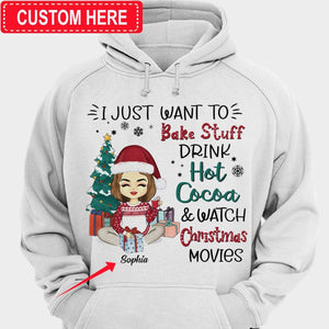 I Just Want To Bake Stuff Drink Hot Cocoa Watch Christmas Movies All Day Personalized Baking Shirts