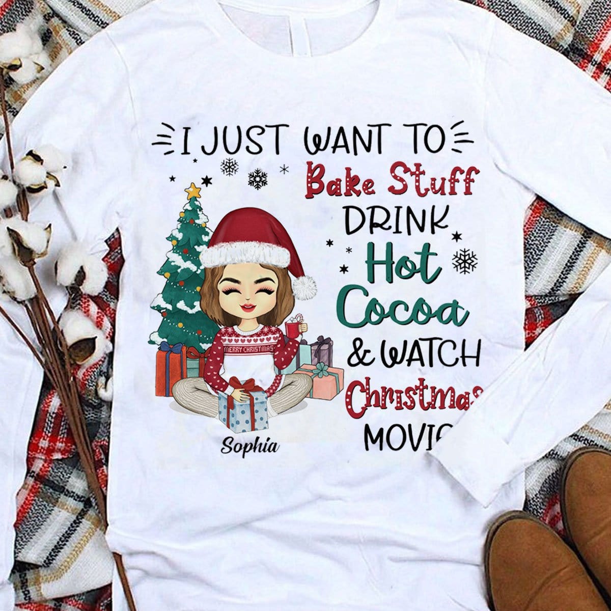 I Just Want To Bake Stuff Drink Hot Cocoa Watch Christmas Movies All Day Personalized Baking Shirts