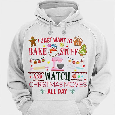 I Just Want To Bake Stuff And Watch Christmas Movies All Day Baking Shirts