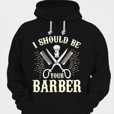 I Should Be Your Barber Shirts