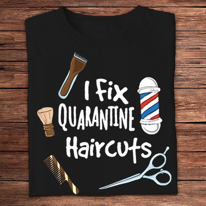 I Fix Quarantine Haircuts Barber Shirts