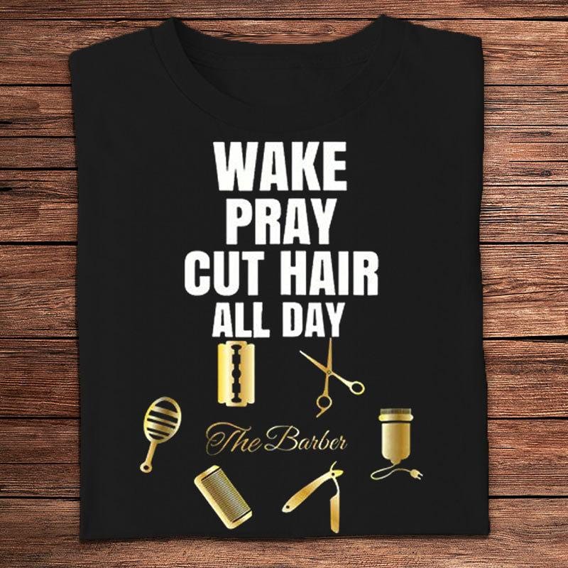 Wake Pray Cut Hair All Day Barber Shirts